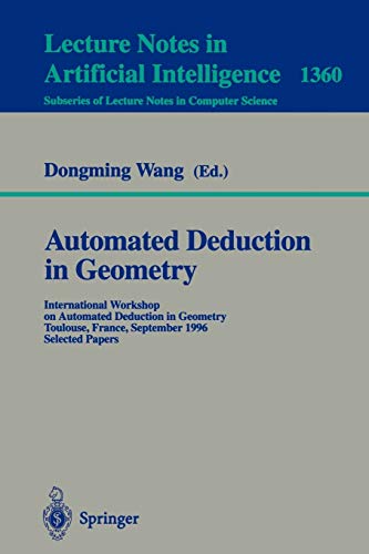 Automated Deduction in Geometry: International Workshop on Automated Deduction in Geometry, Toulouse, France, September 27-29, 1996, Selected Papers ... Notes in Computer Science, 1360, Band 1360)