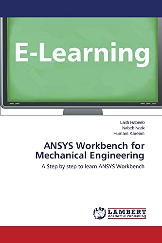 ANSYS Workbench for Mechanical Engineering: A Step by step to learn ANSYS Workbench