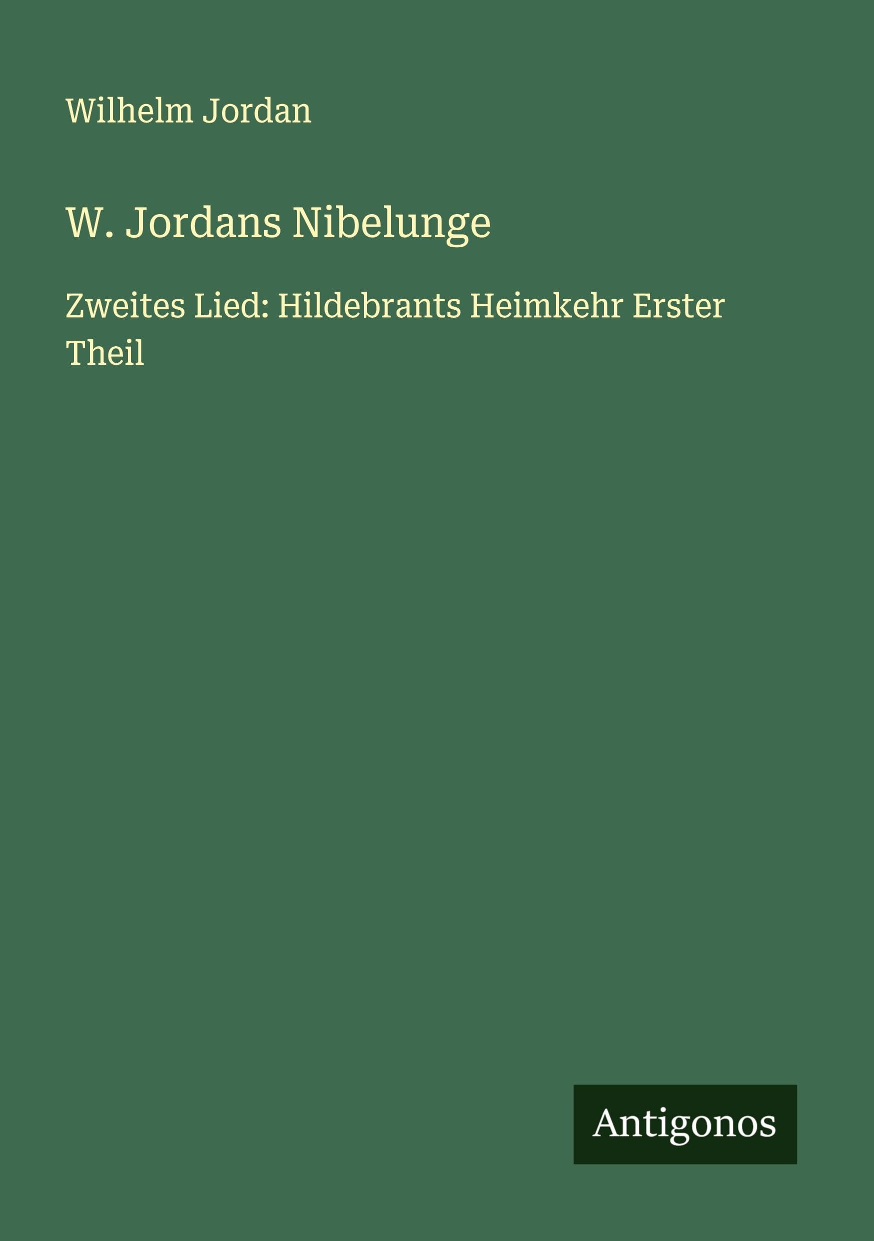 W. Jordans Nibelunge: Zweites Lied: Hildebrants Heimkehr Erster Theil
