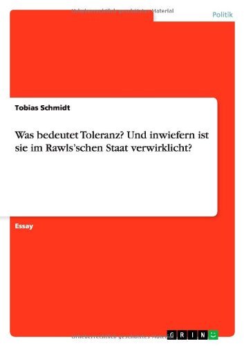 Was bedeutet Toleranz? Und inwiefern ist sie im Rawls¿schen Staat verwirklicht?