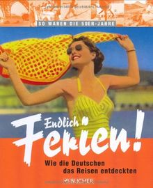 Endlich Ferien! Urlaub in den 50er-Jahren: Wie die Deutschen das Reisen entdeckten