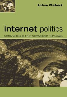 Internet Politics: States, Citizens, and New Communication Technologies