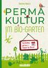 Permakultur im Bio-Garten: Nachhaltiges Gärtnern leicht gemacht - einschließlich Permakultur-Kalender mit Aufgaben und Tipps für jeden Monat