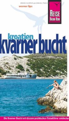 Reise Know-How Kroatien: Kvarner Bucht: Reiseführer für individuelles Entdecken