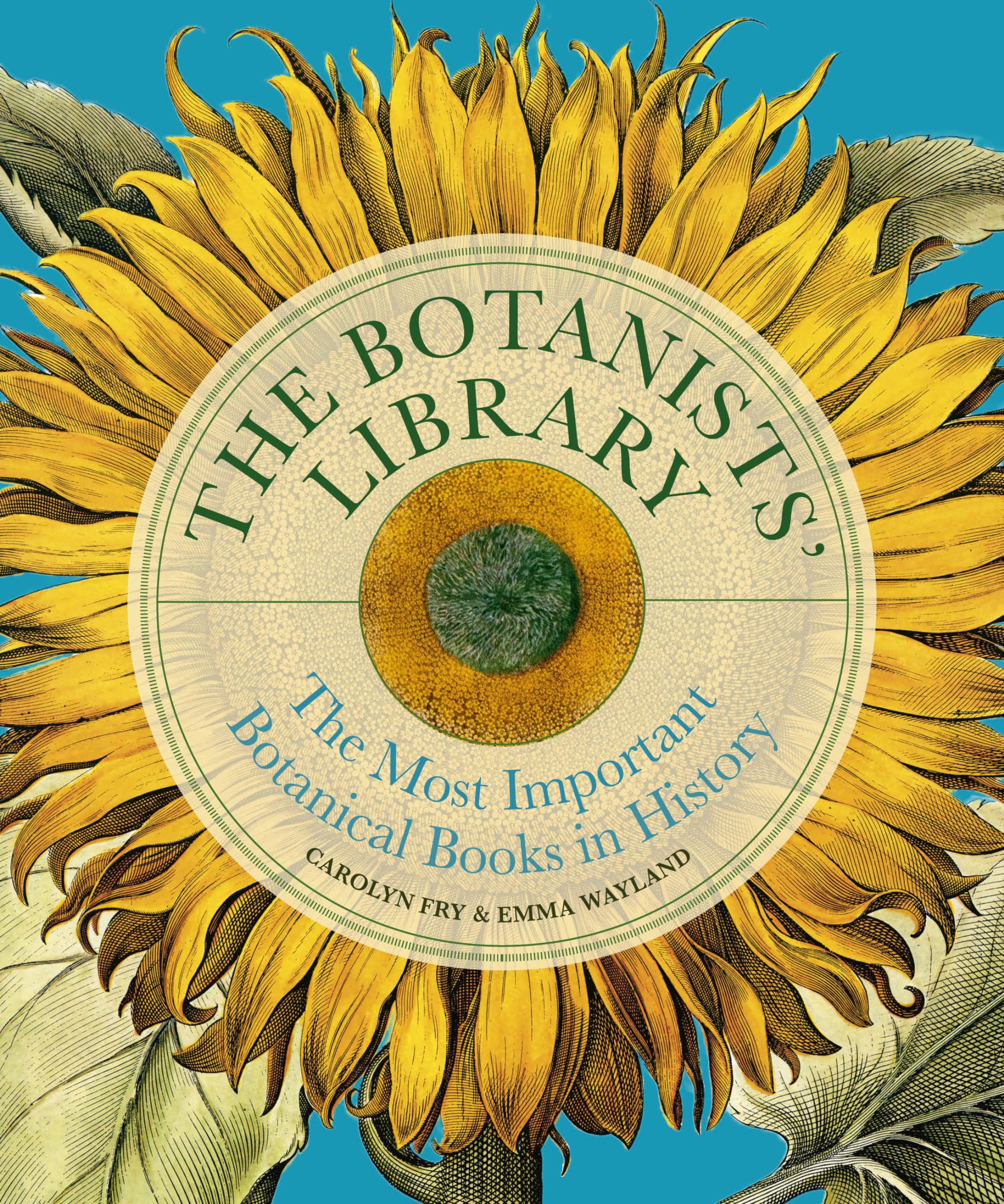 Carolyn Fry The Botanists' Library, The Most Important Botanical Books In History (Liber Historica)