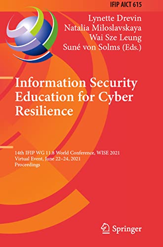 Information Security Education for Cyber Resilience: 14th IFIP WG 11.8 World Conference, WISE 2021, Virtual Event, June 22–24, 2021, Proceedings (IFIP ... and Communication Technology, 615, Band 615)