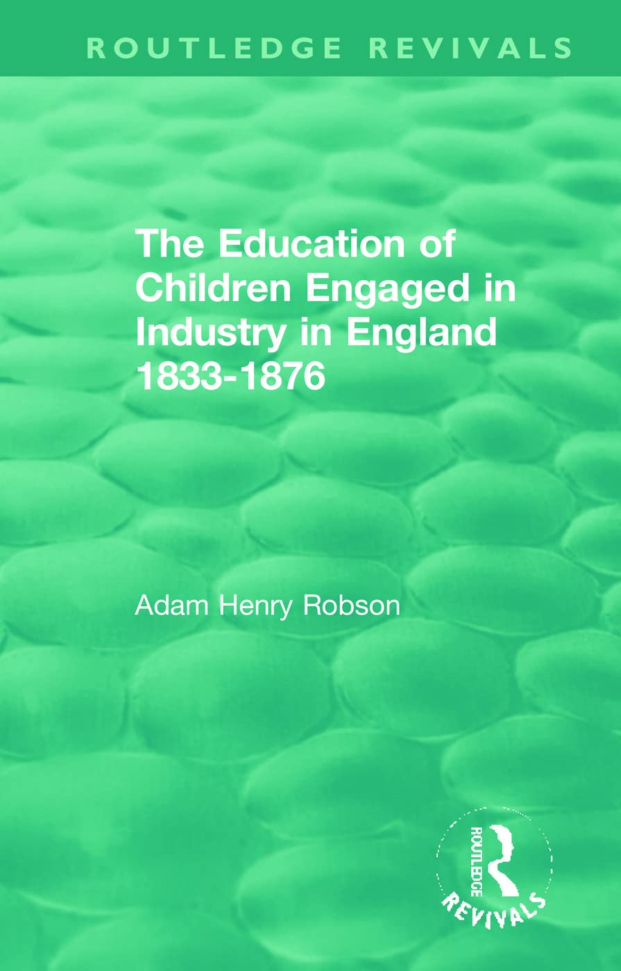 The Education of Children Engaged in Industry in England 1833-1876 (Routledge Revivals)