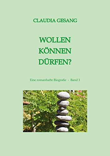 WOLLEN KÖNNEN DÜRFEN: Eine romanhafte Biografie - Band 1 (Julia Eiger-Strom ... oder wie ich lernte, ich selbst zu werden)