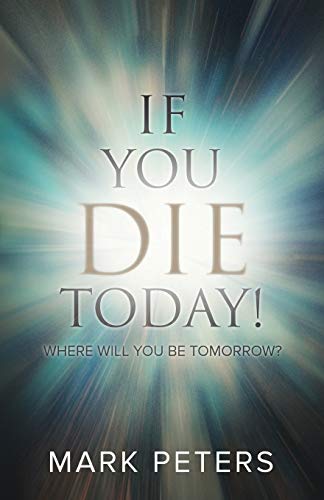If You Die Today!: Where Will You Be Tomorrow? (Enduring Editions)