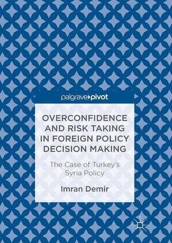 Overconfidence and Risk Taking in Foreign Policy Decision Making: The Case of Turkey's Syria Policy