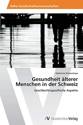 Gesundheit älterer Menschen in der Schweiz: Geschlechtsspezifische Aspekte