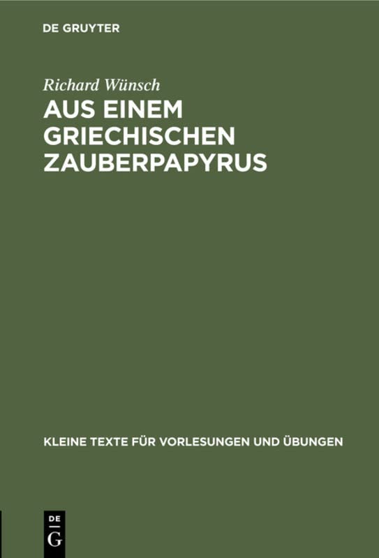 Aus einem griechischen Zauberpapyrus (Kleine Texte für Vorlesungen und Übungen, 84, Band 84)