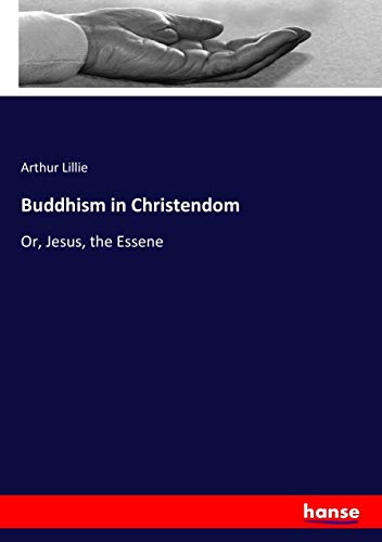 Buddhism in Christendom: Or, Jesus, the Essene