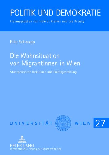 Die Wohnsituation von MigrantInnen in Wien: Stadtpolitische Diskussion und Politikgestaltung (Politik und Demokratie)