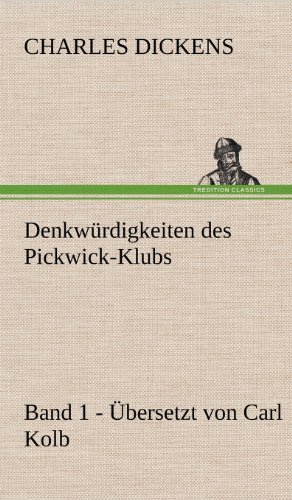 Denkwürdigkeiten des Pickwick-Klubs. Band 1. Übersetzt von Carl Kolb.