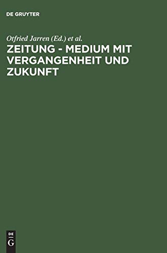 Zeitung - Medium mit Vergangenheit und Zukunft: Eine Bestandsaufnahmne. Festschrift aus Anlass des 60. Geburtstages von Hans Bohrmann