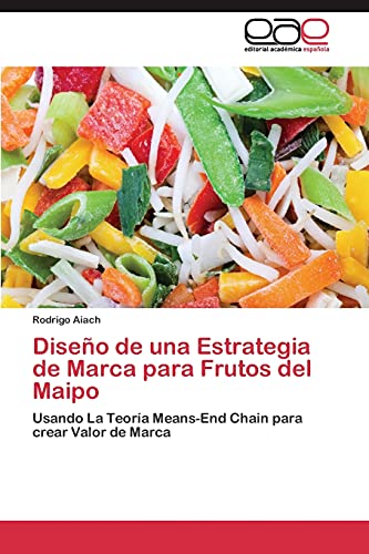 Diseño de una Estrategia de Marca para Frutos del Maipo: Usando La Teoría Means-End Chain para crear Valor de Marca