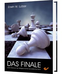 Das Finale: Letzte Stationen der Weltgeschichte aus biblischer Sicht