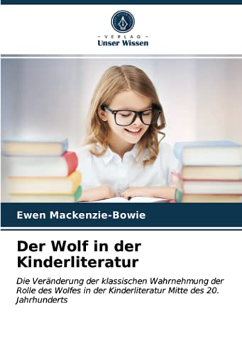 Der Wolf in der Kinderliteratur: Die Veränderung der klassischen Wahrnehmung der Rolle des Wolfes in der Kinderliteratur Mitte des 20. Jahrhunderts