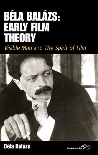 Bela Balazs: Early Film Theory: 'Visible Man' and 'The Spirit of Film' (Film Europa: German Cinema in an International Context, Band 10)