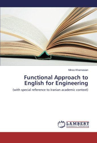 Functional Approach to English for Engineering: (with special reference to Iranian academic context)