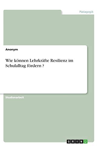 Wie können Lehrkräfte Resilienz im Schulalltag fördern ?