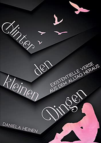 Hinter den kleinen Dingen: Existentielle Verse aus dem Alltag heraus