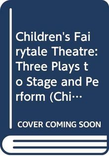 Children's Fairytale Theatre: Three Plays to Stage and Perform (Children's Theatre)