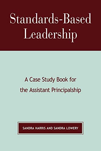 Standards-Based Leadership: A Case Study Book for the Assistant Principalship