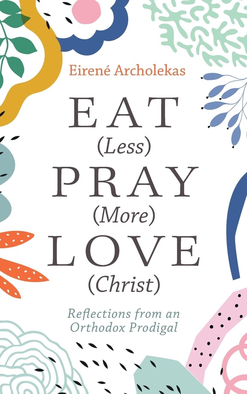 Eat (Less) Pray (More) Love (Christ)