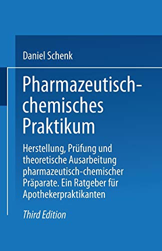 Pharmazeutisch-chemisches Praktikum: Herstellung, Prüfung Und Theoretische Ausarbeitung Pharmazeutisch-Chemischer Präparate. Ein Ratgeber Für Apothekerpraktikanten (German Edition)