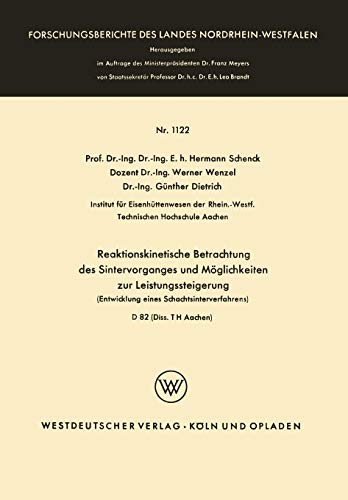 Reaktionskinetische Betrachtung des Sintervorganges und Möglichkeiten zur Leistungssteigerung: Entwicklung eines Schachtsinterverfahrens ... Landes Nordrhein-Westfalen, 1122, Band 1122)