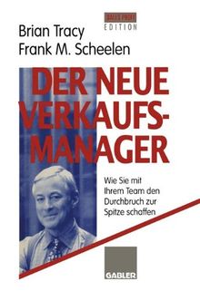 Der neue Verkaufsmanager: Wie Sie mit Ihrem Team den Durchbruch zur Spitze schaffen