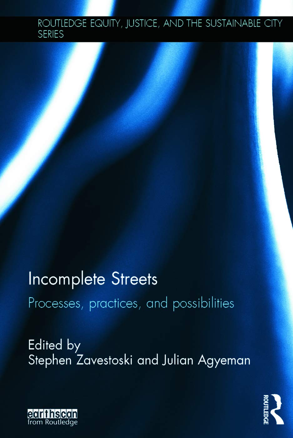 Incomplete Streets: Processes, practices, and possibilities (Routledge Equity, Justice and the Sustainable City)