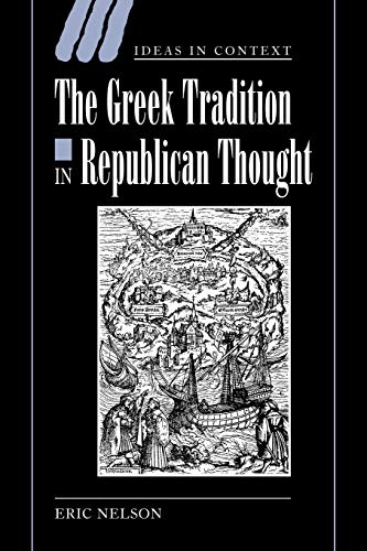 The Greek Tradition in Republican Thought (Ideas in Context, Band 69)