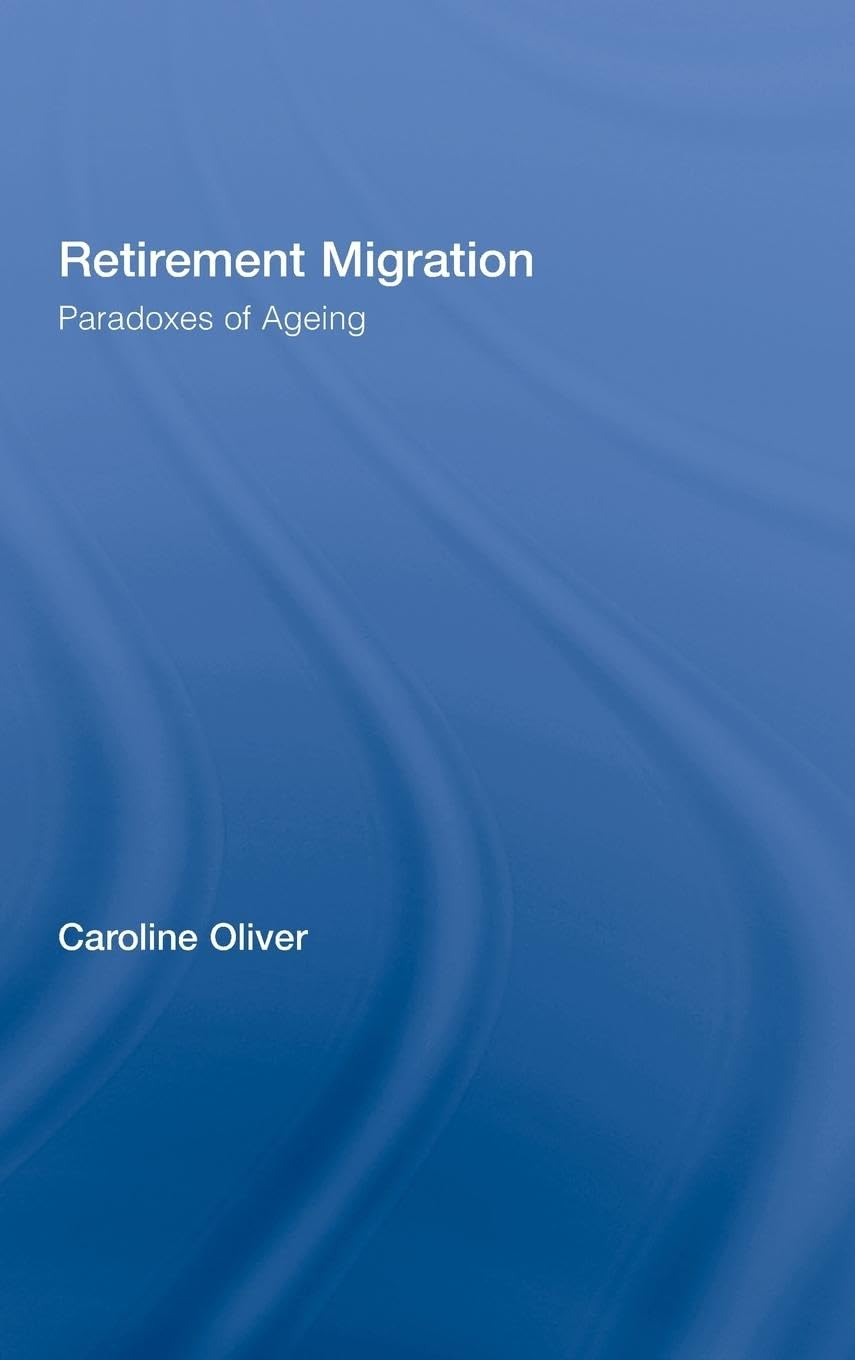 Retirement Migration: Paradoxes of Ageing (Routledge Research in Population & Migration, Band 9)