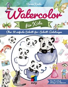 Watercolor für Kids: Über 50 einfache Schritt-für-Schritt-Anleitungen (mitp Kreativ)