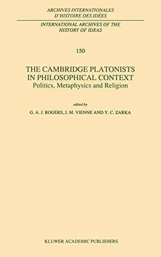 The Cambridge Platonists in Philosophical Context: Politics, Metaphysics and Religion (International Archives of the History of Ideas Archives internationales d'histoire des idées, 150, Band 150)