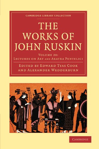 The Works of John Ruskin 39 Volume Paperback Set: The Works of John Ruskin Volume 20: Lectures on Art and Aratra Pentelici (Cambridge Library Collection - Works of John Ruskin)