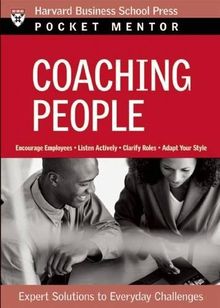 Coaching People: Expert Solutions to Everyday Challenges (Pocket Mentor)