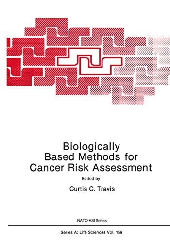 Biologically Based Methods for Cancer Risk Assessment (Nato Science Series A: (Closed)) (Nato Science Series A:, 159, Band 159)