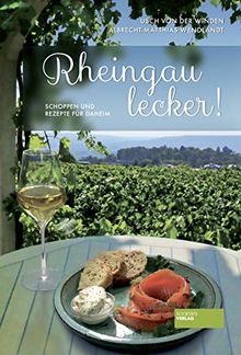 Rheingau lecker!: Schoppen und Rezepte für daheim