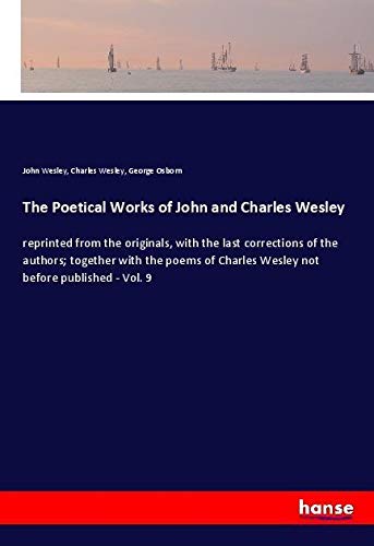 The Poetical Works of John and Charles Wesley: reprinted from the originals, with the last corrections of the authors; together with the poems of Charles Wesley not before published - Vol. 9
