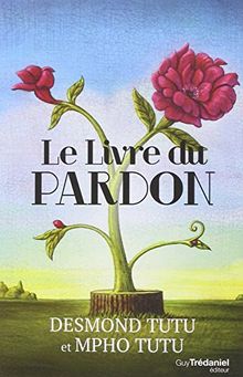 Le livre du pardon : quatre étapes pour transformer nos vies et le monde