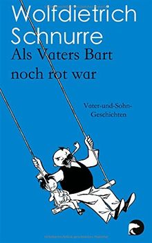 Als Vaters Bart noch rot war: Vater-und-Sohn-Geschichten von Schnurre, Wolfdietrich | Buch | Zustand gut