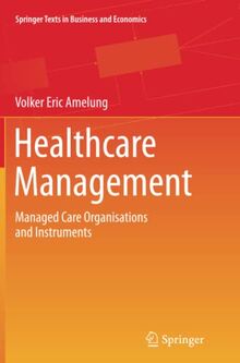 Healthcare Management: Managed Care Organisations and Instruments (Springer Texts in Business and Economics)