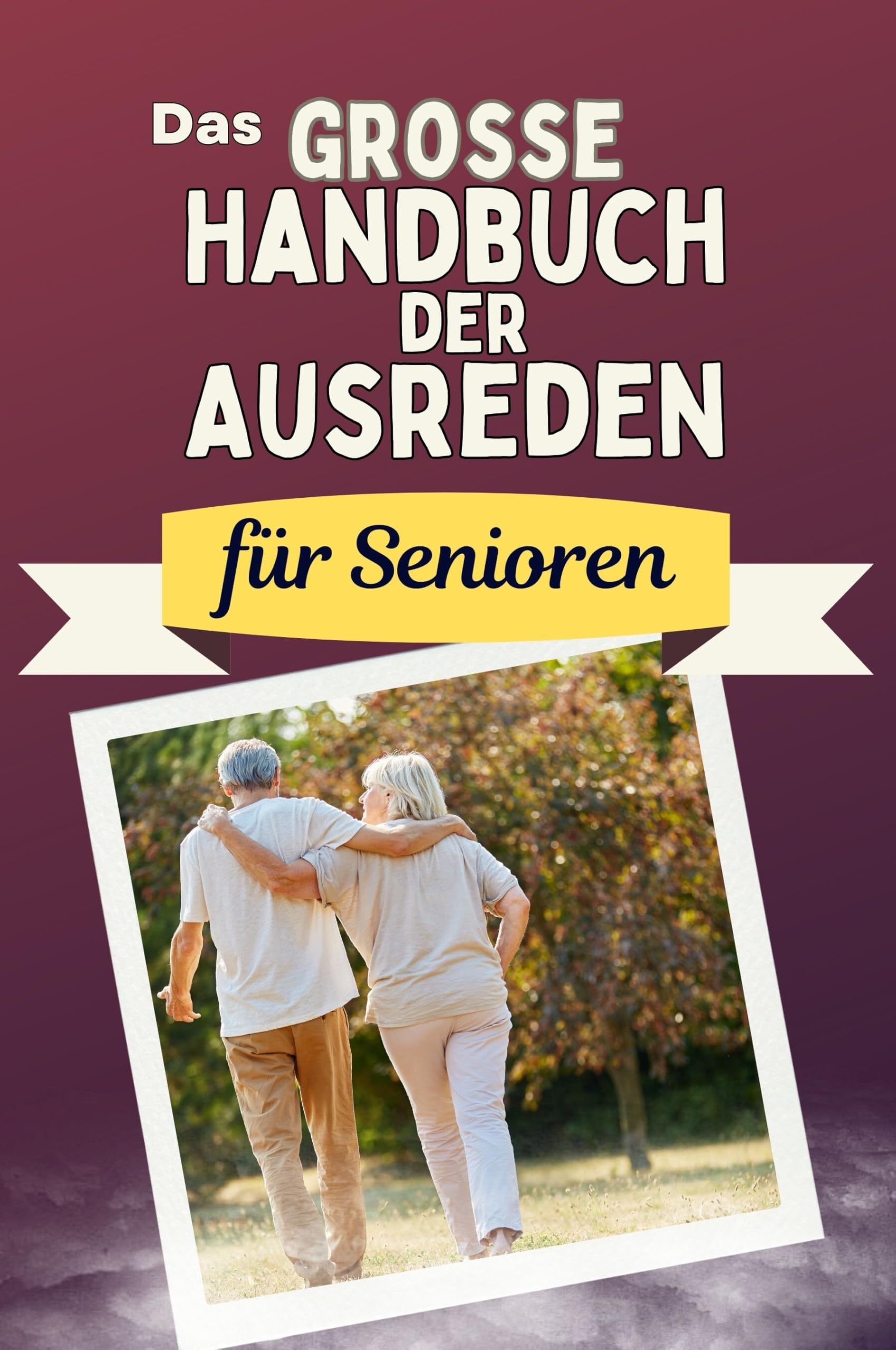 Das große Handbuch der Ausreden für Senioren - Das perfekte Geschenk für Erwachsene und Teenager für Weihnachten und Geburtstag