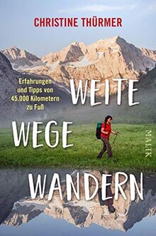 Weite Wege Wandern: Erfahrungen und Tipps von 45.000 Kilometern zu Fuß