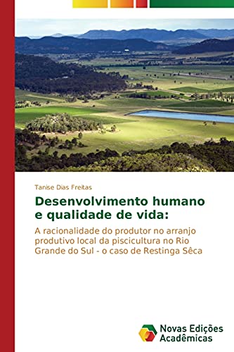 Desenvolvimento humano e qualidade de vida:: A racionalidade do produtor no arranjo produtivo local da piscicultura no Rio Grande do Sul - o caso de Restinga Sêca