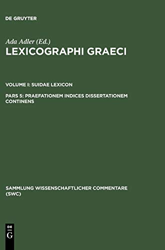 Lexicographi Graeci / Suidae Lexicon: Praefatio. Indices. Dissertatio de codicibus Suidae: BD I / Pars 5 (Sammlung wissenschaftlicher Commentare (SWC))